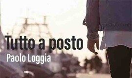 Paolo Loggia: il nuovo singolo è “Tutto a Posto”