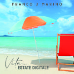 Disponibile sulle piattaforme streaming e in digital download “VITA (ESTATE DIGITALE)” di Franco J Marino