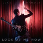Esce in digitale “LOOK AT ME NOW”: il nuovo singolo del cantautore LUKE RHODES