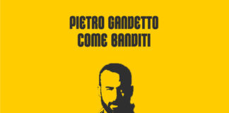 Pietro Gandetto torna con “Come Banditi”