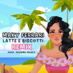 Maky Ferrari: “LATTE E BISCOTTI” REMIX by MASSIMO MANCA