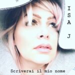 “Scriverai il mio nome”: in radio il nuovo singolo della cantautrice ISA J