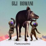 Fuori “GLI ROMANI”: il nuovo singolo di Marcondiro feat. Edoardo De Angelis