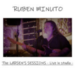 Ruben Minuto: è uscito “THE LARSEN’S SESSIONS – live in studio”