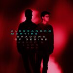 ALESSANDRO MARTIRE: esce in digitale il remix di “Shadows of desire” firmato da HAVOC & LAWN