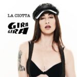 In radio e negli store “GIRA GIRA”: il nuovo singolo de LA CIOTTA