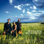 “La Mar” è il nuovo progetto discografico del trio La Cantiga de la Serena