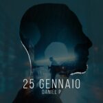 Daniel P: esordio discografico con “25 Gennaio”