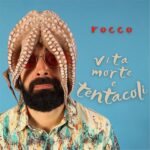 “VITA MORTE E TENTACOLI” è il nuovo album di ROCCO