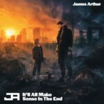 “IT’LL ALL MAKE SENSE IN THE END”: il nuovo album di JAMES ARTHUR
