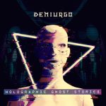 Demiurgo: fuori il nuovo album “Holographic Ghost Stories”