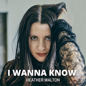 Heather Walton presenta il nuovo singolo “I Wanna Know”