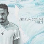 Melis: esce il singolo “Vieni Via con Me”