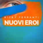 “Nuovi eroi”: il nuovo brano di Ricky Ferranti
