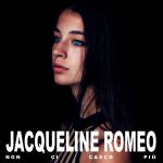 JACQUELINE ROMEO: esce il nuovo singolo “NON CI CASCO PIÙ”