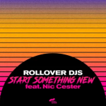 ROLLOVER DJs feat NIC CESTER: la collaborazione nel singolo “Start Something New”