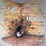 Love Ghost: fuori il nuovo singolo “Peace=Madness”