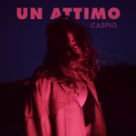 “Un attimo” è il nuovo singolo di caspio