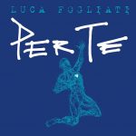 LUCA FOGLIATI: “Per te” è il primo album da solista