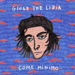 GIUSE THE LIZIA: fuori il nuovo EP “COME MINIMO”
