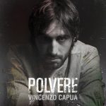 Vincenzo Capua: fuori il nuovo singolo “Polvere”