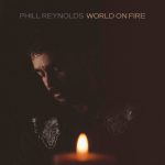 “World on Fire”: il nuovo singolo di Phill Reynold