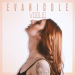 “VOGLIO”: il nuovo singolo di EVANICOLE