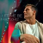 “LET ME BE”: il nuovo singolo e videoclip di FABIO GOMEZ