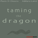 “Taming the dragon” è il nuovo album frutto della collaborazione fra Paolo Di Cioccio & Adriano Lanzi