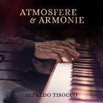 Fuori il nuovo album “Atmosfere e Armonie” di Alfredo Tisocco