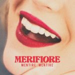 MERIFIORE: il nuovo singolo è “MENTIRE MENTIRE”