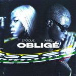 Epoque feat. Axell: “Obligé” è il nuovo singolo