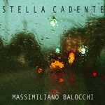 “STELLA CADENTE” è il nuovo singolo di Massimiliano Balocchi