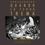 Fuori il libro di Maurizio Gambetti “Underground: quando la terra trema”