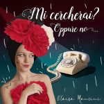 “MI CERCHERAI? OPPURE NO…” feat. Luca Bulgarelli: il nuovo singolo di ELAISA MANCINI