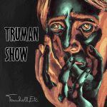Trunchell, Etc. torna con il nuovo singolo “Truman Show”