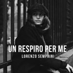 “Un Respiro Per Me” è il nuovo singolo di Lorenzo Semprini