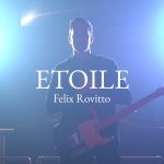 “ETOILE” è il nuovo singolo di FELIX ROVITTO