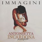 “Immagini”: il nuovo album della pianista Antonietta Incardona