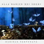 “Alla radice dei sogni”: il nuovo disco di Daniele Fortunato