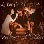 SIRBONE AND THE MOUNTAIN SAILORS: nelle radio e nei digital store il nuovo singolo “A TANGLE OF THORNS”