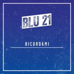 BLU 21: “Ricordami” è il disco d’esordio