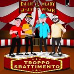 DJ Jad & Wlady feat  J-AX & Pedar: fuori il nuovo singolo “Troppo sbattimento”