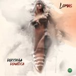 Lucciola Lunatica”: il nuovo singolo di Lomas