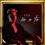 “Io e te”: il nuovo singolo di Fra