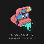 “POLAROID E PARANOIE” è il nuovo singolo dei Cassandra