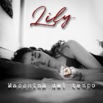 LILY: esce in radio e in digitale il nuovo singolo “Macchina del Tempo”
