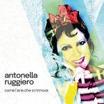 Antonella Ruggiero: fuori il nuovo album “Come l’aria che si rinnova” e la discografia completa