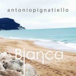 “Bianca”: il nuovo singolo di Antonio Pignatiello
