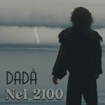 Fuori il video di “Nel 2100”: il nuovo singolo di Dadà